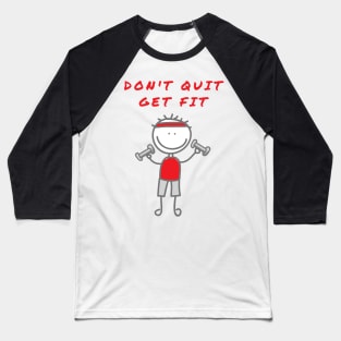 Don't Quit Get Fit Baseball T-Shirt